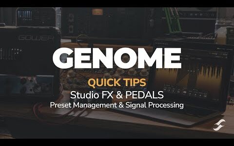 GENOME Quick Tips | Studio FX & PEDALS | Preset Management & Signal Processing