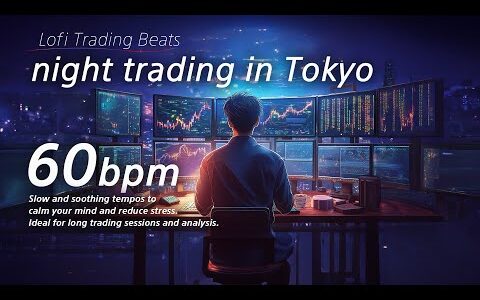 night trade in Tokyo _60bpm　Work, Study, Focus, Coding, FX, trading, Relax , Chill, Lofi