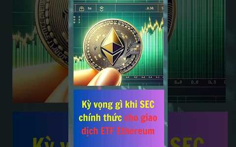 Kỳ vọng gì khi SEC chính thức cho giao dịch ETF Ethereum?