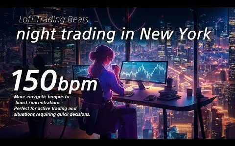 night trading in NewYork_150bpm Work, Study, Focus, Coding, FX, trading, Relax , Chill, Lofi